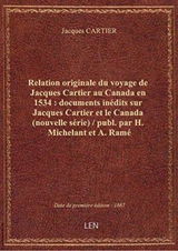 Relation originale du voyage de Jacques Cartier au Canada en 1534 : documents inédits sur Jacques Ca