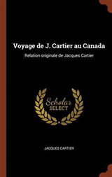 Voyage de J. Cartier Au Canada: Relation Originale de Jacques Cartier