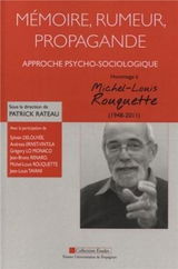 Mémoire, rumeur, propagande : approche psycho-sociologique : Hommage à Michel-Louis Rouquette (1948-2011)