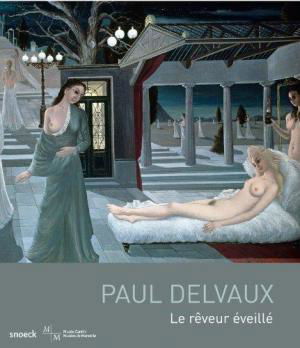 affiche Paul Delvaux : Le rêveur éveillé