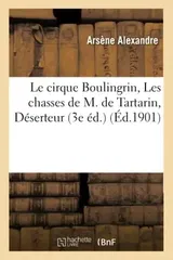 Le Cirque Boulingrin; Les Chasses de M. de Tartarin; Deserteur Etc. 3e Ed.