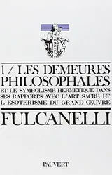 Les demeures philosophales et le symbolisme hermétique dans ses rapports avec l'art sacré et l'ésotérisme du grand oeuvre