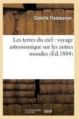 Les Terres Du Ciel: Voyage Astronomique Sur Les Autres Mondes (Ed.1884)