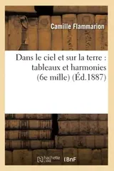 Dans Le Ciel Et Sur La Terre: Tableaux Et Harmonies (6e Mille) (Ed.1887)