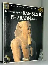 Le fabuleux règne de Ramsès II, pharaon glorieux