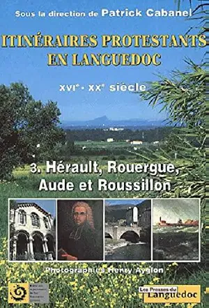 affiche Itinéraires protestants en Languedoc du XVIe au XXe siècle: Hérault, Rouergue, Aude et Roussillon