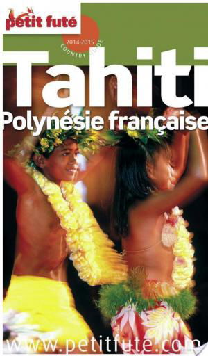 affiche Tahiti - Polynésie française 2014-2015 Petit Futé (avec cartes, photos + avis des lecteurs)