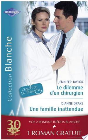 affiche Le dilemme d'un chirurgien - Une famille inattendue - La dette du Dr MacAllister (Harlequin Blanche)